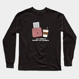 all I need is coffee and my camera Long Sleeve T-Shirt